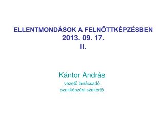 ELLENTMONDÁSOK A FELNŐTTKÉPZÉSBEN 2013. 09. 17. II.