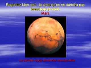 Regardez bien ceci : je crois qu’on ne dormira pas beaucoup en août . Mars