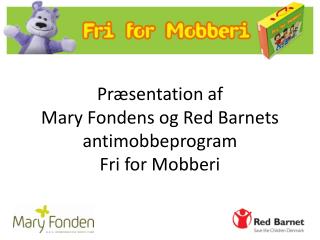 Præsentation af Mary Fondens og Red Barnets antimobbeprogram Fri for Mobberi