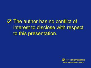 ☑ The author has no conflict of interest to disclose with respect to this presentation.