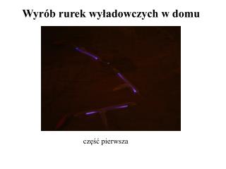 Wyrób rurek wyładowczych w domu