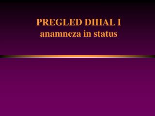 PREGLED DIHAL I anamneza in status