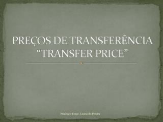PREÇOS DE TRANSFERÊNCIA “TRANSFER PRICE”