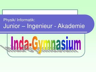 Physik/ Informatik: Junior – Ingenieur - Akademie