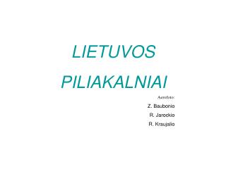 LIETUVOS PILIAKALNIAI Aerofoto: Z. Baubonio R. Jarockio R. Kraujalio