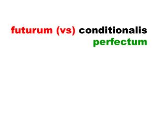 futurum (vs) conditionalis perfectum