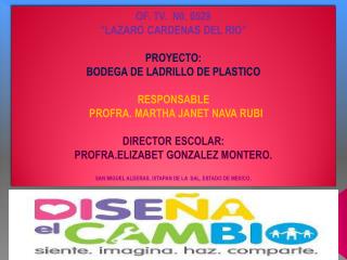 OF. TV. N0. 0529 “LAZARO CARDENAS DEL RIO” PROYECTO: BODEGA DE LADRILLO DE PLASTICO RESPONSABLE