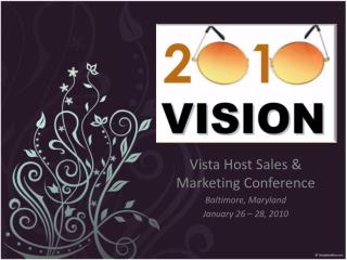 Vista Host Sales &amp; Marketing Conference Baltimore, Maryland January 26 – 28, 2010