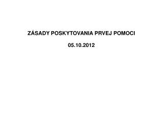 ZÁSADY POSKYTOVANIA PRVEJ POMOCI 05.10.2012