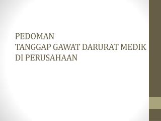 PEDOMAN TANGGAP GAWAT DARURAT MEDIK DI PERUSAHAAN