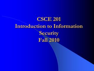 CSCE 201 Introduction to Information Security Fall 2010