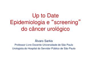 Up to Date Epidemiologia e “ screening ” do câncer urológico