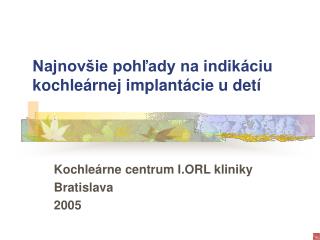Najnovšie pohľady na indikáciu kochleárnej implantácie u detí
