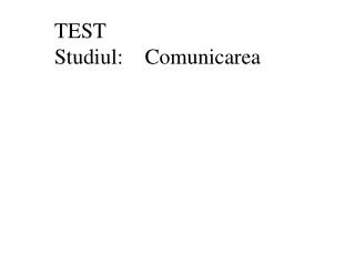 TEST Studiul: Comunicarea