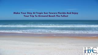 Make Your Stay At Tropic Sun Towers Florida