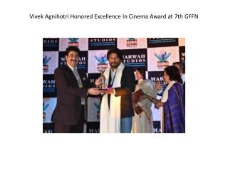 Vivek Agnihotri Honored Excellence In Cinema Award at 7th GF