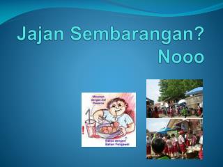 Jajan Sembarangan ? Nooo