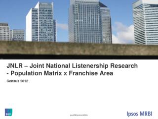 JNLR – Joint National Listenership Research - Population Matrix x Franchise Area