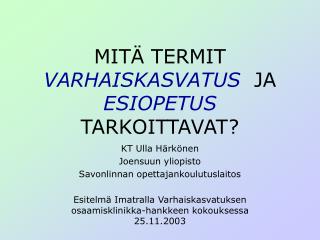 MITÄ TERMIT VARHAISKASVATUS JA ESIOPETUS TARKOITTAVAT?