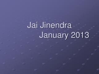 Jai Jinendra 			January 2013