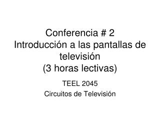 Conferencia # 2 Introducción a las pantallas de televisión (3 horas lectivas)