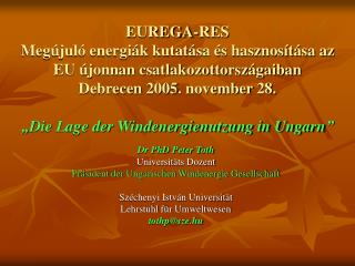 Dr PhD Peter Toth Universit ä ts Dozent Pr ä sident der Ungarischen Windenergie Gesellschaft