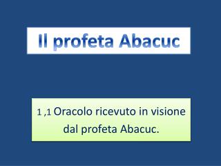 1 , 1 Oracolo ricevuto in visione dal profeta Abacuc .