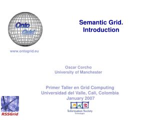 Primer Taller en Grid Computing Universidad del Valle, Cali, Colombia January 2007