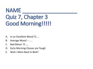 NAME __________________ Quiz 7, Chapter 3 Good Morning!!!!!