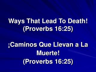 Ways That Lead To Death! (Proverbs 16:25)