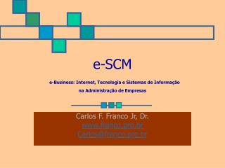 e-SCM e-Business: Internet, Tecnologia e Sistemas de Informação na Administração de Empresas