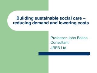 Building sustainable social care – reducing demand and lowering costs