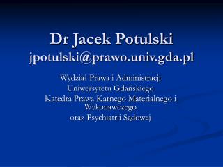 Dr Jacek Potulski jpotulski@prawo.univ.gda.pl