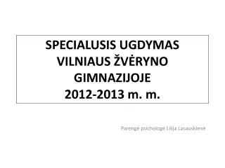 SPECIALUSIS UGDYMAS VILNIAUS ŽVĖRYNO GIMNAZIJOJE 2012-2013 m. m.