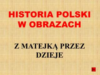 HISTORIA POLSKI W OBRAZACH