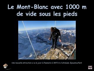 Le Mont-Blanc avec 1000 m de vide sous les pieds