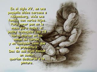En el siglo XV, en una pequeña aldea cercana a Nüremberg, vivía una familia con varios hijos.
