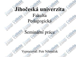 Jihočeská univerzita Fakulta Pedagogická Seminární práce