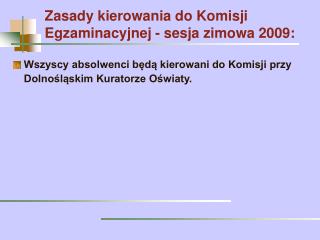 Zasady kierowania do Komisji Egzaminacyjnej - sesja zimowa 2009: