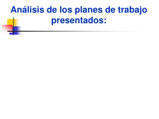 Análisis de los planes de trabajo presentados: