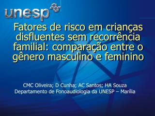 CMC Oliveira; D Cunha; AC Santos; HA Souza Departamento de Fonoaudiologia da UNESP – Marília