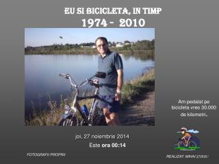 EU SI BICICLETA, IN TIMP 1974 - 2010