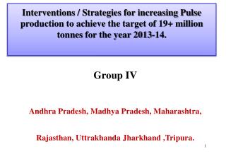 Group IV Andhra Pradesh, Madhya Pradesh, Maharashtra, Rajasthan, Uttrakhanda Jharkhand ,Tripura.