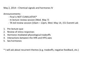 May 2 , 2014 – Chemical signals and hormones IV Announcements: - Final is NOT CUMULATIVE*