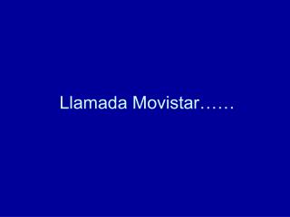 Llamada Movistar……