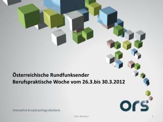 Österreichische Rundfunksender Berufspraktische Woche vom 26.3.bis 30.3.2012