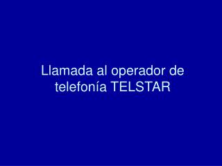 Llamada al operador de telefonía TELSTAR