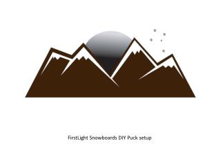 FirstLight Snowboards DIY Puck setup