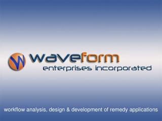 workflow analysis, design &amp; development of remedy applications
