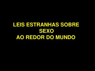 LEIS ESTRANHAS SOBRE SEXO AO REDOR DO MUNDO